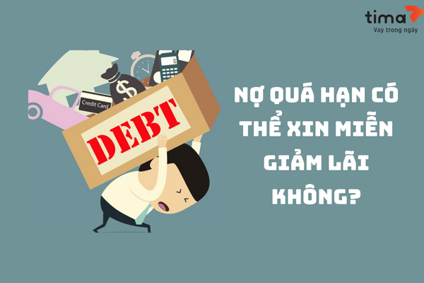 nợ quá hạn có thể xin miễn giảm lãi không